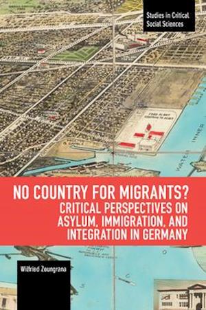 No Country for Migrants?: Critical Perspectives on Asylum, Immigration, and Integration in Germany