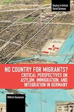 No Country for Migrants?: Critical Perspectives on Asylum, Immigration, and Integration in Germany 