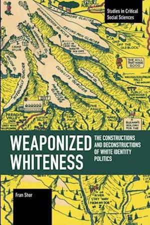 Weaponized Whiteness: The Constructions and Deconstructions of White Identity Politics