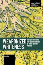 Weaponized Whiteness: The Constructions and Deconstructions of White Identity Politics 