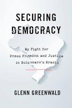 Securing Democracy : My Fight for Press Freedom and Justice in Bolsonaro's Brazil 
