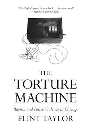 The Torture Machine : Racism and Police Violence in Chicago