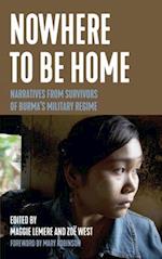 Nowhere to Be Home: Narratives from Survivors of Burma's Military Regime 
