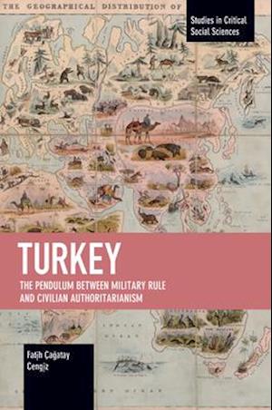 Turkey: The Pendulum between Military Rule and Civilian Authoritarianism