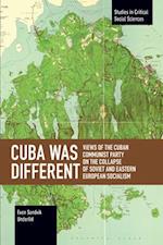 Cuba Was Different: Views of the Cuban Communist Party on the Collapse of Soviet and Eastern European Socialism 