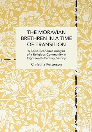 Moravian Brethren in a Time of Transition: A Socio-Economic Analysis of a Religious Community in Eighteenth-Century Saxony