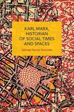 Karl Marx, Historian of Social Times and Spaces Karl Marx, Historian of Social Times and Spaces