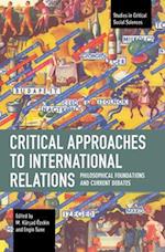 Critical Approaches to International Relations: Philosophical Foundations and Current Debates 