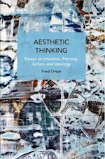 Aesthetic Thinking: Essays on Intention, Painting, Action, and Ideology 