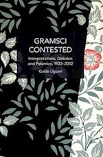 Gramsci Contested: Interpretations, Debates, and Polemics, 1922--2012 