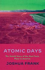 Atomic Days: The Untold Story of the Most Toxic Place in America 