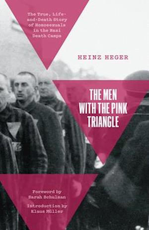 The Men With the Pink Triangle : The True, Life-and-Death Story of Homosexuals in the Nazi Death Camps