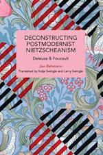 Deconstructing Postmodernist Nietzscheanism: Deleuze and Foucault 