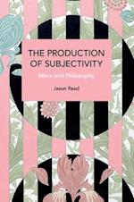 Production of Subjectivity: Marx and Philosophy 