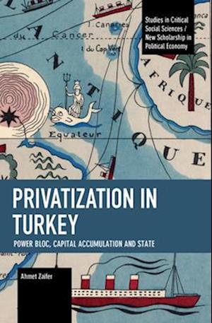 Privatization in Turkey : Power Bloc, Capital Accumulation and State