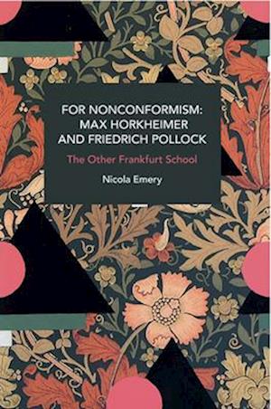 For Nonconformism: Max Horkheimer and Friedrich Pollock : History and Critique of the Social Movement in the World Market