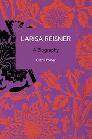 Larisa Reisner. A Biography : Decolonizing the Captive Mind