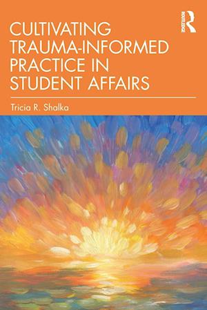 Cultivating Trauma-Informed Practice in Student Affairs