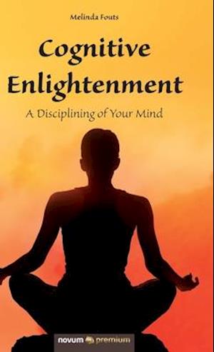 Cognitive Enlightenment: A Disciplining of Your Mind