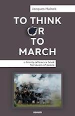 To Think or to March: a handy reference book for lovers of peace 