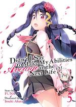 Didn't I Say to Make My Abilities Average in the Next Life?! (Light Novel) Vol. 5