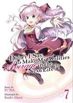 Didn't I Say to Make My Abilities Average in the Next Life?! (Light Novel) Vol. 7