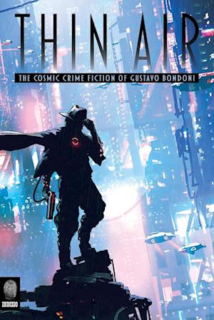 Thin Air: The Cosmic Crime Fiction of Gustavo Bondoni