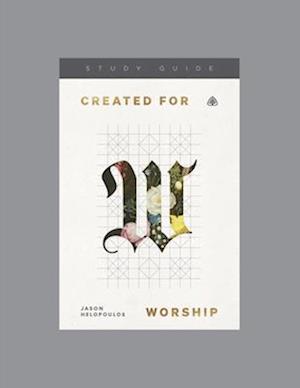 Created for Worship, Teaching Series Study Guide