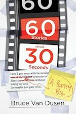 60 Stories about 30 Seconds