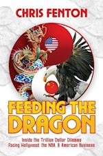 Feeding the Dragon: Inside the Trillion Dollar Dilemma Facing Hollywood, the Nba, & American Business
