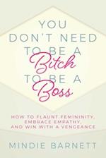 You Don't Need to Be a Bitch to Be a Boss