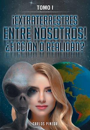 !EXTRATERRESTRES ENTRE NOSOTROS!  FICCION O REALIDAD?