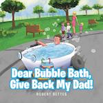 Dear Bubble Bath, Give Back My Dad!