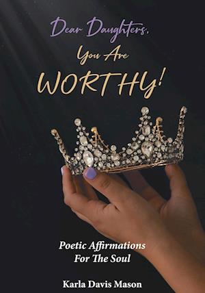 Dear Daughters, You Are Worthy!