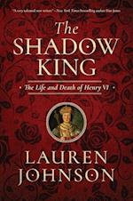 The Shadow King: The Life and Death of Henry VI