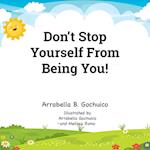 Don't Stop  Yourself From  Being You!