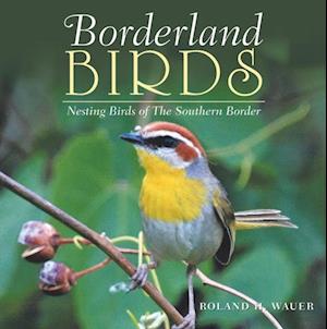 Borderland Birds : Nesting Birds of the Southern Border