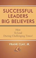 Successful Leaders Big Believers 