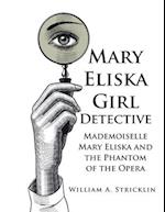 Mary Eliska Girl Detective: Mademoiselle Mary Eliska and the Phantom of the Opera 