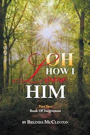 Oh How I Love Him: Part 2: Book of Forgiveness