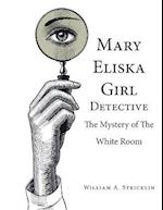 Mary Eliska Girl Detective: The Mystery of the White Room 