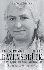 From Normandy To The Hell Of Ravensbruck Life and Escape from a Concentration Camp