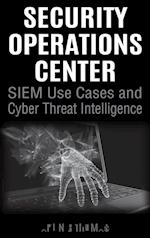 Security Operations Center - SIEM Use Cases and Cyber Threat Intelligence