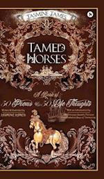 Tamed Horses: A Book of 50 Poems and 50 Life Thoughts 