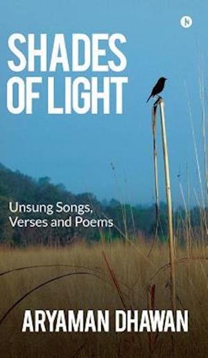 Shades of Light: Unsung Songs, Verses and Poems