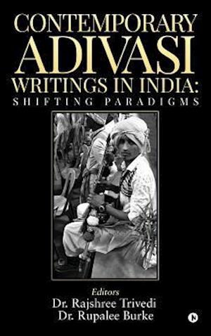 CONTEMPORARY ADIVASI WRITINGS IN INDIA: SHIFTING PARADIGMS