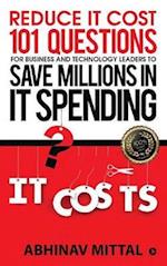 Reduce It Cost 101 Questions for Business and Technology Leaders to Save Millions in It Spending