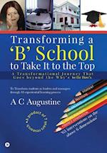 Transforming a 'B' School to Take It to the Top: A Transformational Journey That Goes beyond the Why's to the How's. 