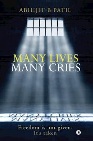 Many Lives Many Cries: Freedom is not given. It's taken