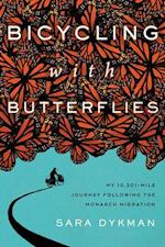 Bicycling with Butterflies: My 10,201-Mile Journey Following the Monarch Migration